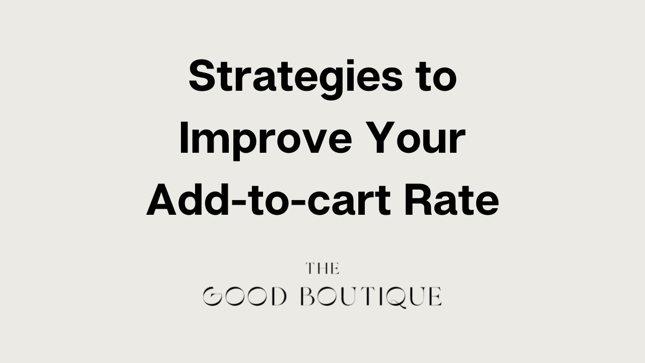 13 Strategies to Improve Your Addtocart Rate The Good Boutique